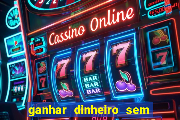 ganhar dinheiro sem depositar nada